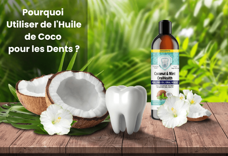 L’huile de coco peut-elle blanchir vos dents ? - AMABRITE