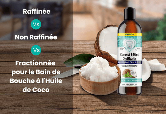 L’Importance du Choix de l’Huile de Coco pour le Bain de Bouche - AMABRITE